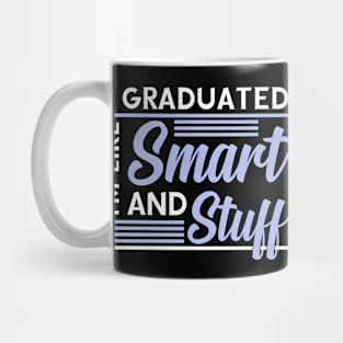 I Graduated Im Like Smart and Stuff Funny Gift For Graduate Mug